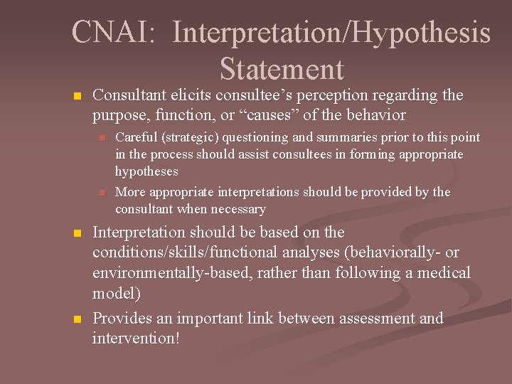 CNAI: Interpretation/Hypothesis Statement n Consultant elicits consultee’s perception regarding the purpose, function, or “causes”