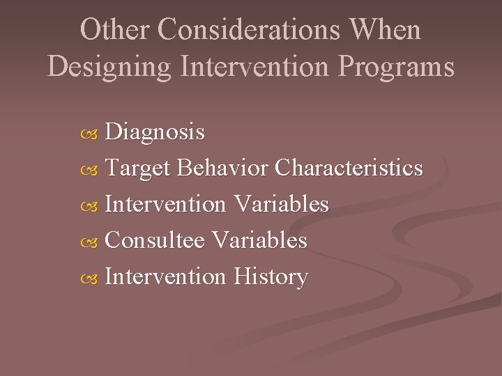 Other Considerations When Designing Intervention Programs Diagnosis Target Behavior Characteristics Intervention Variables Consultee Variables