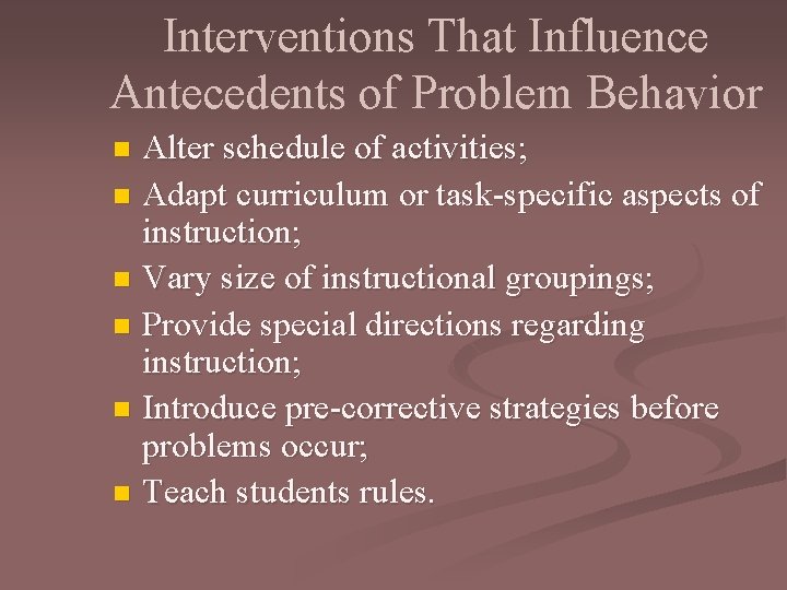 Interventions That Influence Antecedents of Problem Behavior Alter schedule of activities; n Adapt curriculum