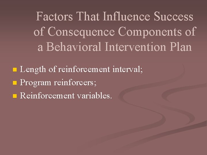 Factors That Influence Success of Consequence Components of a Behavioral Intervention Plan Length of