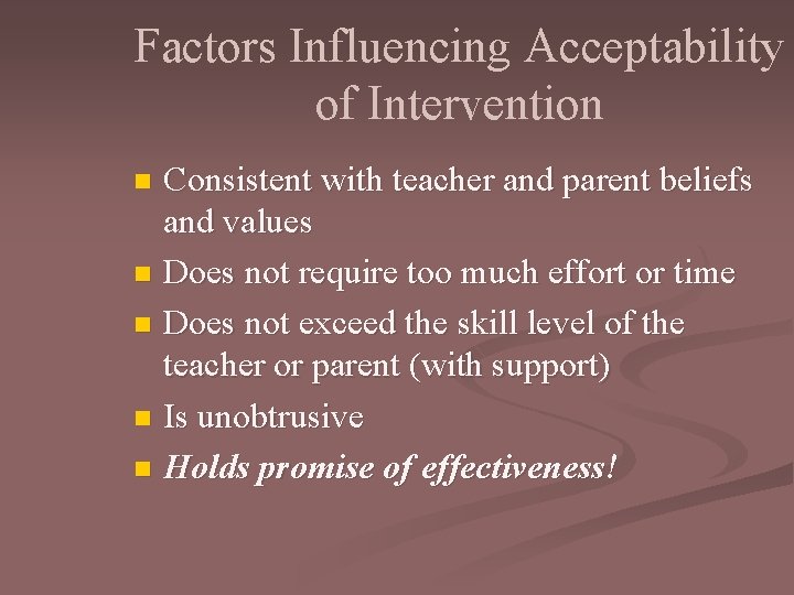 Factors Influencing Acceptability of Intervention Consistent with teacher and parent beliefs and values n