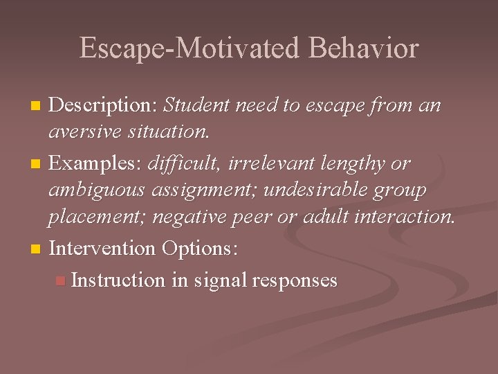 Escape-Motivated Behavior Description: Student need to escape from an aversive situation. n Examples: difficult,