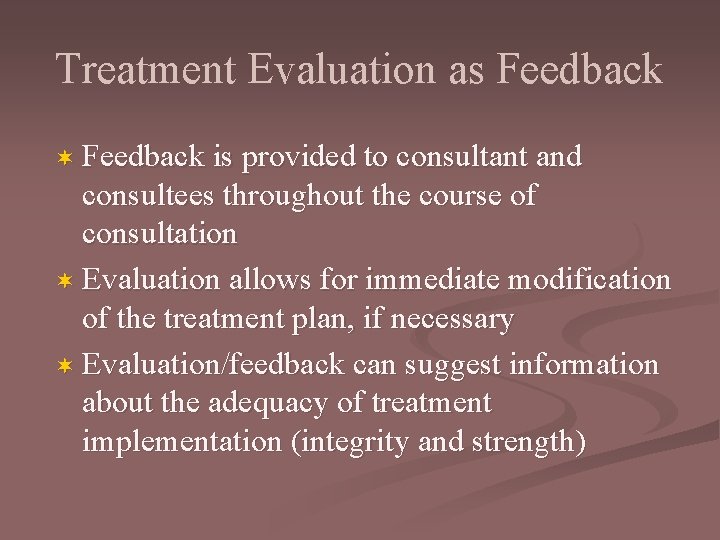 Treatment Evaluation as Feedback ¬ Feedback is provided to consultant and consultees throughout the