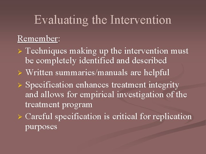 Evaluating the Intervention Remember: Ø Techniques making up the intervention must be completely identified