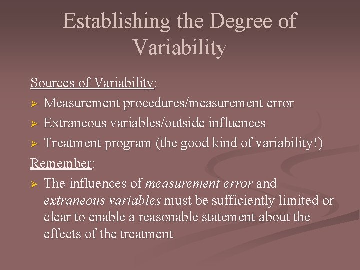 Establishing the Degree of Variability Sources of Variability: Ø Measurement procedures/measurement error Ø Extraneous