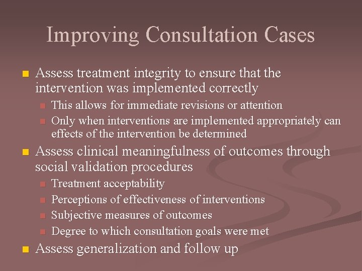 Improving Consultation Cases n Assess treatment integrity to ensure that the intervention was implemented