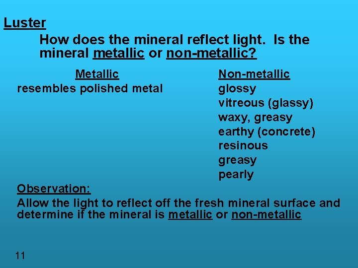 Luster How does the mineral reflect light. Is the mineral metallic or non-metallic? Metallic