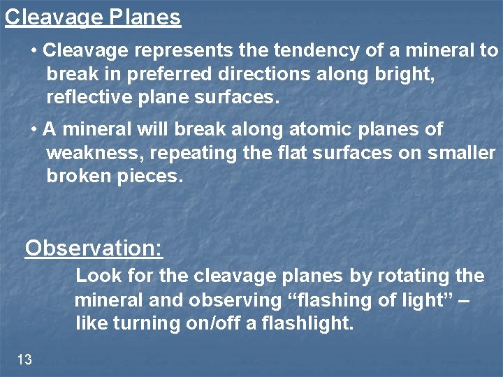 Cleavage Planes • Cleavage represents the tendency of a mineral to break in preferred