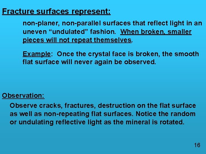 Fracture surfaces represent: non-planer, non-parallel surfaces that reflect light in an uneven “undulated” fashion.
