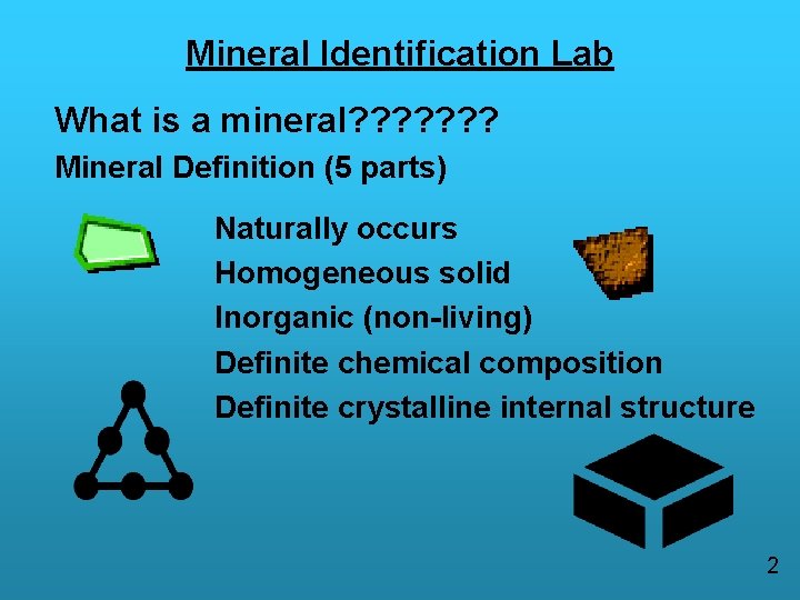 Mineral Identification Lab What is a mineral? ? ? ? Mineral Definition (5 parts)