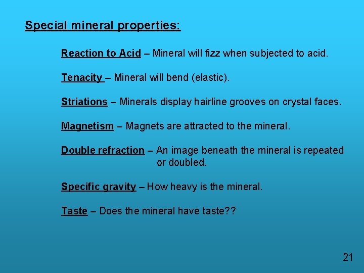 Special mineral properties: Reaction to Acid – Mineral will fizz when subjected to acid.