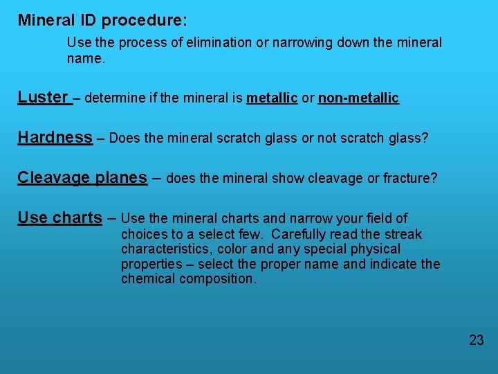 Mineral ID procedure: Use the process of elimination or narrowing down the mineral name.