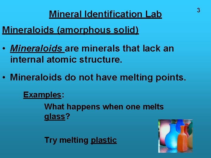 Mineral Identification Lab Mineraloids (amorphous solid) • Mineraloids are minerals that lack an internal