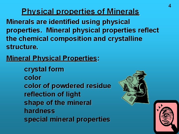 Physical properties of Minerals are identified using physical properties. Mineral physical properties reflect the