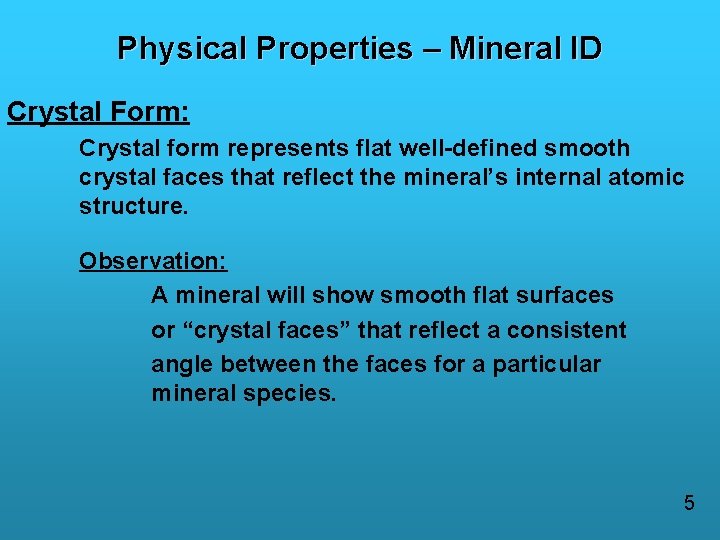 Physical Properties – Mineral ID Crystal Form: Crystal form represents flat well-defined smooth crystal