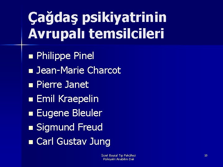 Çağdaş psikiyatrinin Avrupalı temsilcileri Philippe Pinel n Jean-Marie Charcot n Pierre Janet n Emil