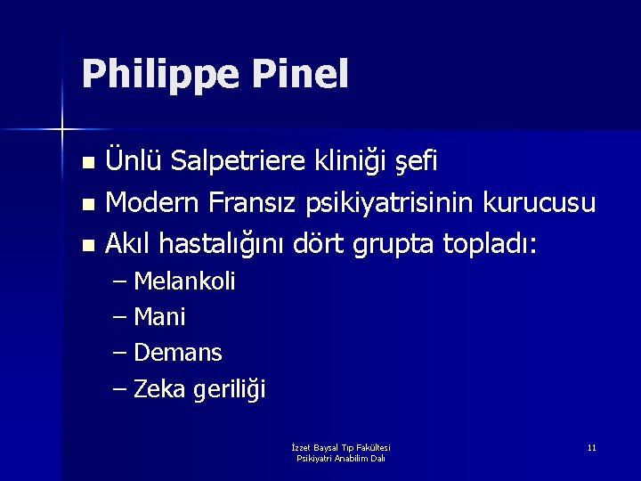 Philippe Pinel Ünlü Salpetriere kliniği şefi n Modern Fransız psikiyatrisinin kurucusu n Akıl hastalığını