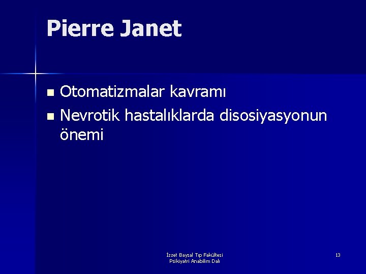 Pierre Janet Otomatizmalar kavramı n Nevrotik hastalıklarda disosiyasyonun önemi n İzzet Baysal Tıp Fakültesi