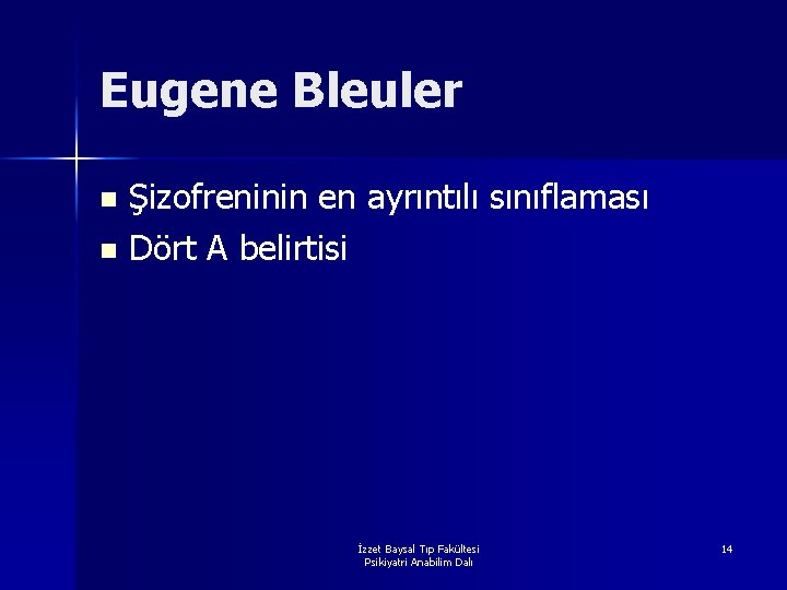 Eugene Bleuler Şizofreninin en ayrıntılı sınıflaması n Dört A belirtisi n İzzet Baysal Tıp