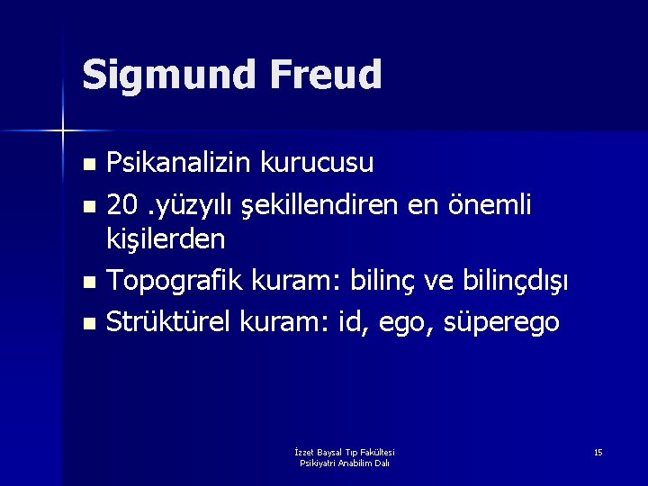 Sigmund Freud Psikanalizin kurucusu n 20. yüzyılı şekillendiren en önemli kişilerden n Topografik kuram: