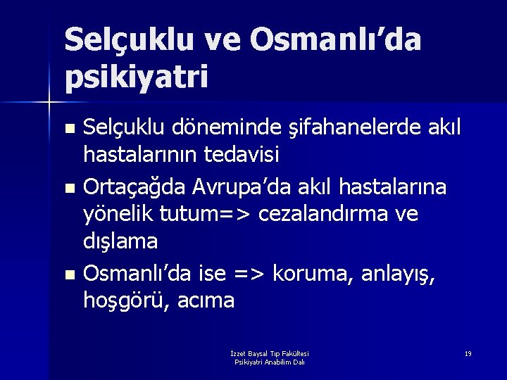 Selçuklu ve Osmanlı’da psikiyatri Selçuklu döneminde şifahanelerde akıl hastalarının tedavisi n Ortaçağda Avrupa’da akıl