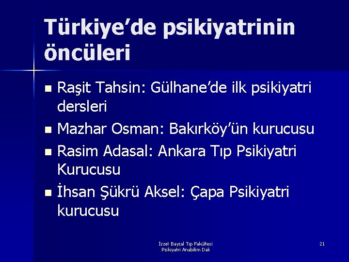 Türkiye’de psikiyatrinin öncüleri Raşit Tahsin: Gülhane’de ilk psikiyatri dersleri n Mazhar Osman: Bakırköy’ün kurucusu