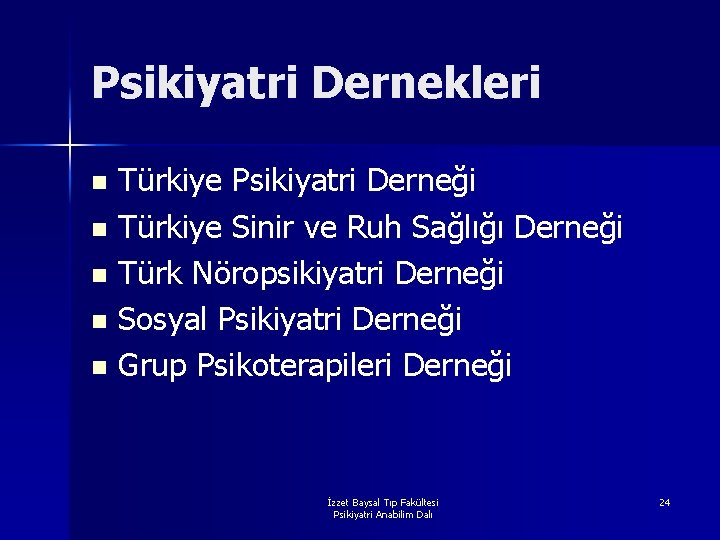 Psikiyatri Dernekleri Türkiye Psikiyatri Derneği n Türkiye Sinir ve Ruh Sağlığı Derneği n Türk