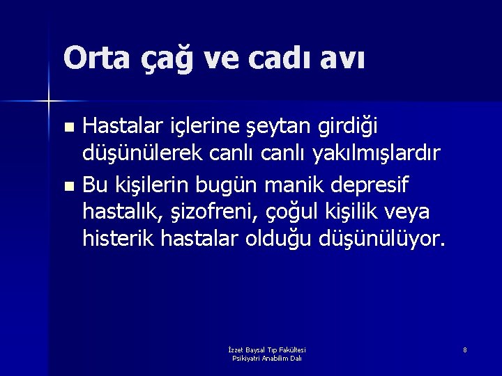 Orta çağ ve cadı avı Hastalar içlerine şeytan girdiği düşünülerek canlı yakılmışlardır n Bu