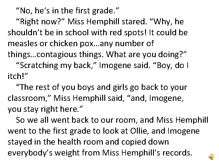“No, he’s in the first grade. ” “Right now? ” Miss Hemphill stared. “Why,
