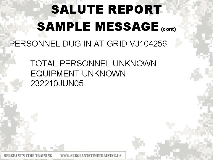 SALUTE REPORT SAMPLE MESSAGE (cont) PERSONNEL DUG IN AT GRID VJ 104256 TOTAL PERSONNEL