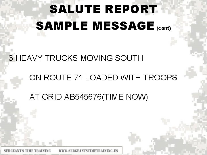 SALUTE REPORT SAMPLE MESSAGE (cont) 3 HEAVY TRUCKS MOVING SOUTH ON ROUTE 71 LOADED