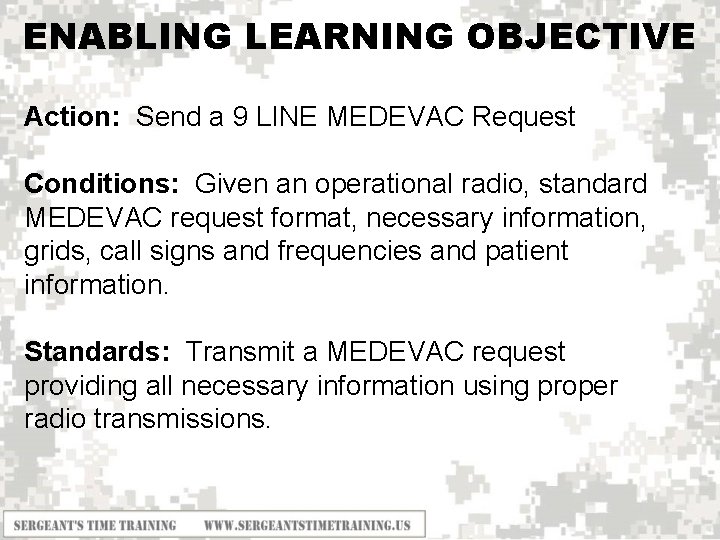 ENABLING LEARNING OBJECTIVE Action: Send a 9 LINE MEDEVAC Request Conditions: Given an operational