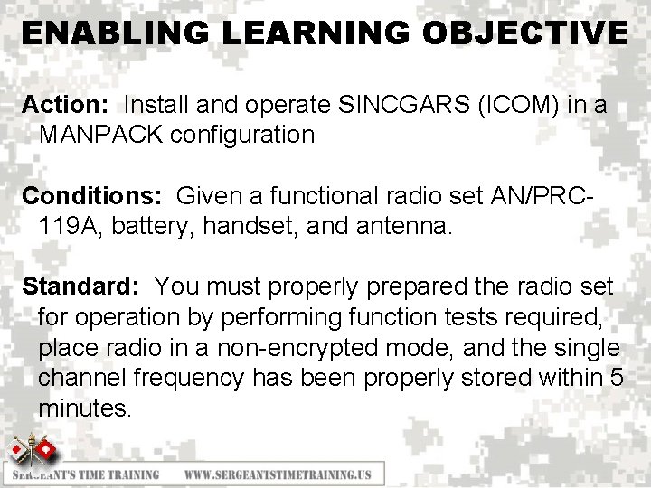 ENABLING LEARNING OBJECTIVE Action: Install and operate SINCGARS (ICOM) in a MANPACK configuration Conditions: