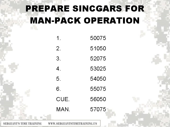 PREPARE SINCGARS FOR MAN-PACK OPERATION 1. 50075 2. 51050 3. 52075 4. 53025 5.