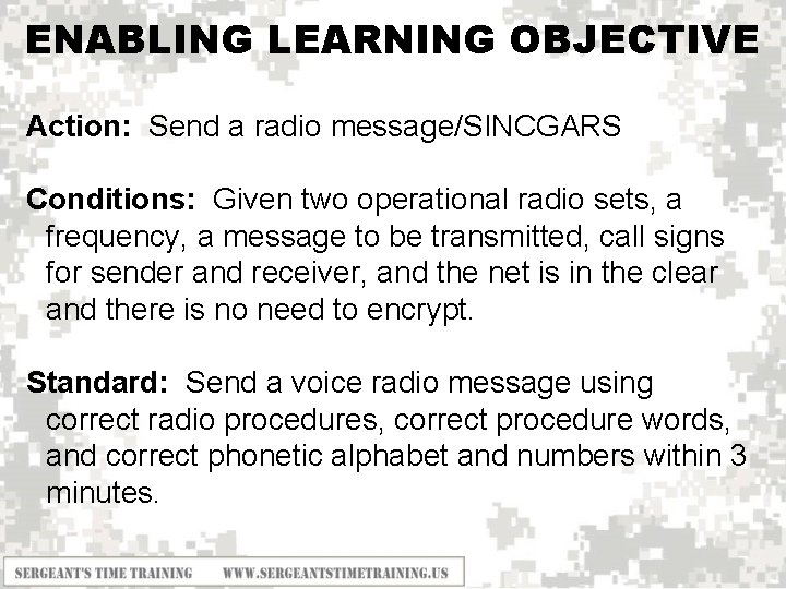 ENABLING LEARNING OBJECTIVE Action: Send a radio message/SINCGARS Conditions: Given two operational radio sets,