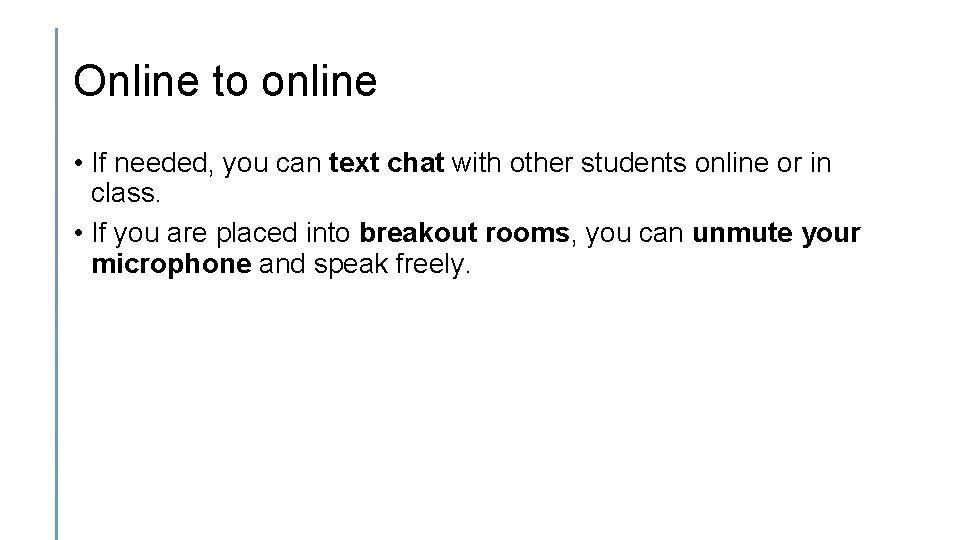 Online to online • If needed, you can text chat with other students online