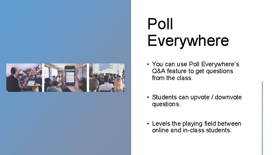 Poll Everywhere • You can use Poll Everywhere’s Q&A feature to get questions from