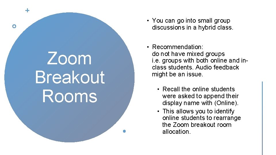  • You can go into small group discussions in a hybrid class. Zoom