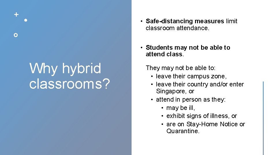  • Safe-distancing measures limit classroom attendance. • Students may not be able to