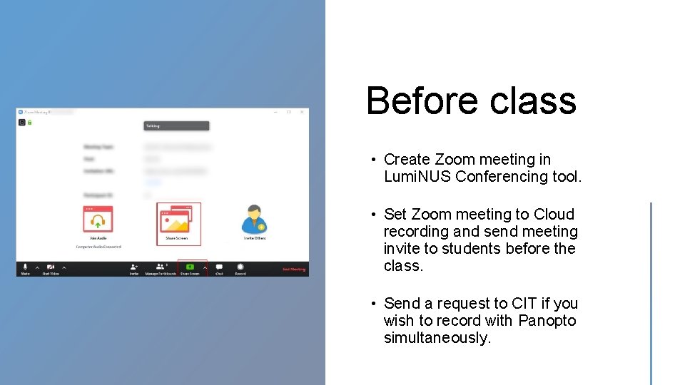 Before class • Create Zoom meeting in Lumi. NUS Conferencing tool. • Set Zoom