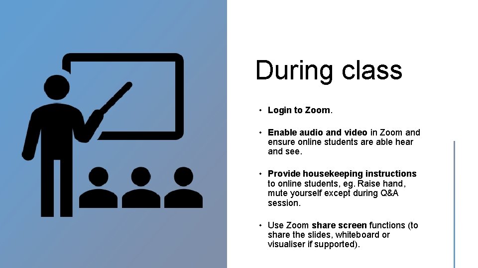 During class • Login to Zoom. • Enable audio and video in Zoom and