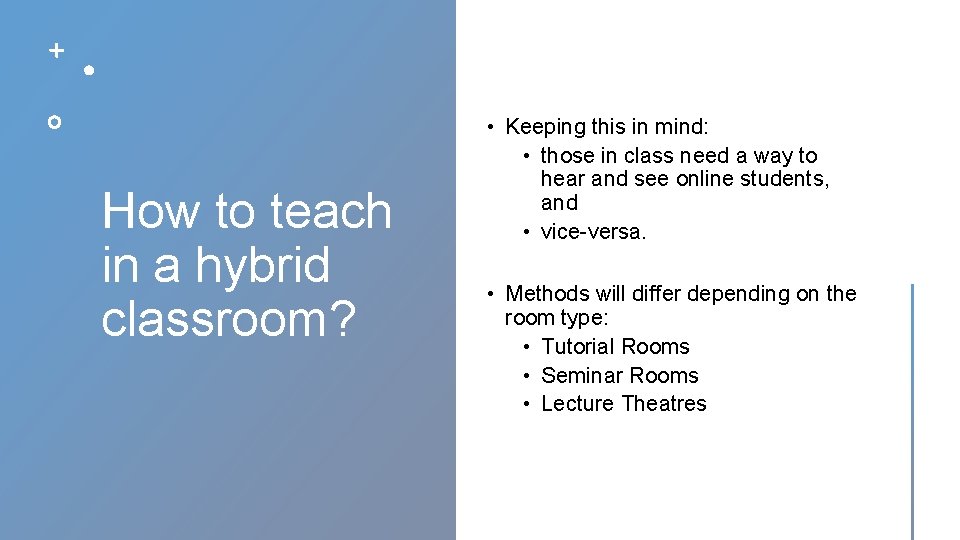 How to teach in a hybrid classroom? • Keeping this in mind: • those