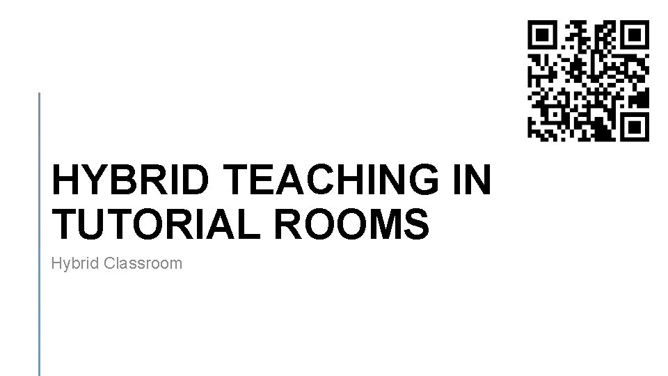 HYBRID TEACHING IN TUTORIAL ROOMS Hybrid Classroom 