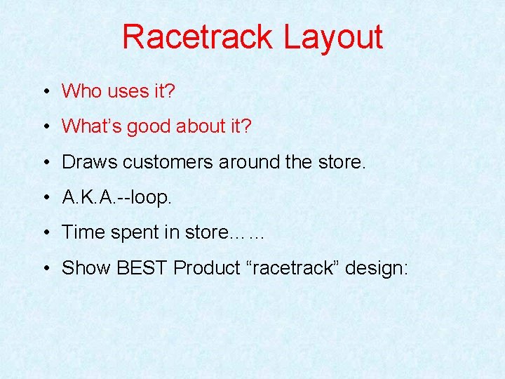 Racetrack Layout • Who uses it? • What’s good about it? • Draws customers