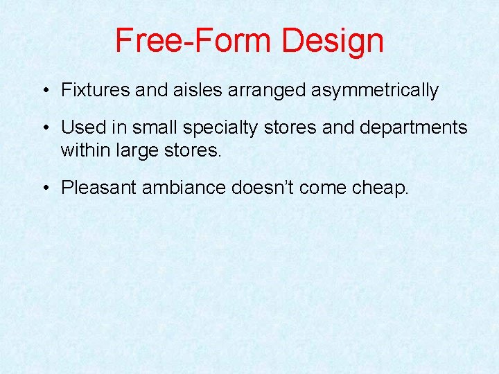 Free-Form Design • Fixtures and aisles arranged asymmetrically • Used in small specialty stores