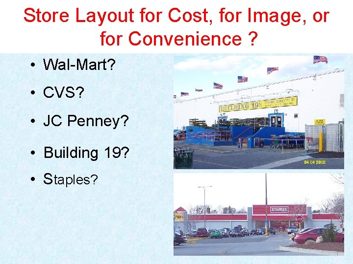 Store Layout for Cost, for Image, or for Convenience ? • Wal-Mart? • CVS?