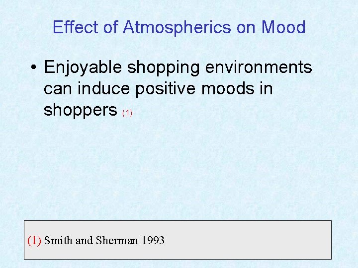 Effect of Atmospherics on Mood • Enjoyable shopping environments can induce positive moods in