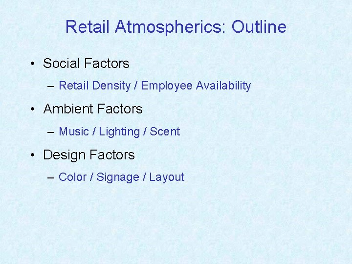 Retail Atmospherics: Outline • Social Factors – Retail Density / Employee Availability • Ambient