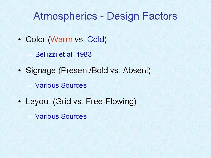 Atmospherics - Design Factors • Color (Warm vs. Cold) – Bellizzi et al. 1983