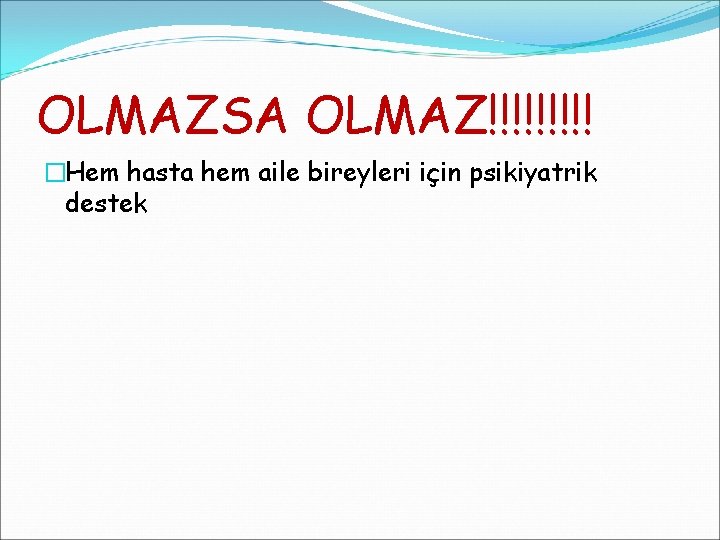 OLMAZSA OLMAZ!!!!! �Hem hasta hem aile bireyleri için psikiyatrik destek 